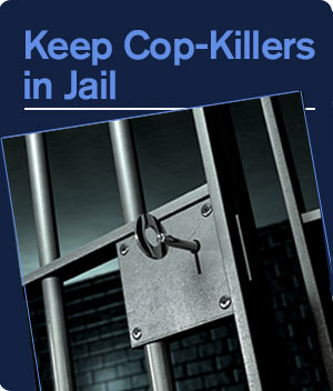 Keep Cop-Killers in jail